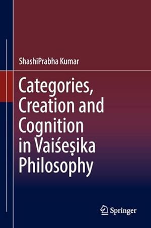 Bild des Verkufers fr Categories, Creation and Cognition in Vaieika Philosophy zum Verkauf von AHA-BUCH GmbH