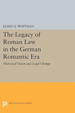 Image du vendeur pour Legacy of Roman Law in the German Romantic Era : Historical Vision and Legal Change mis en vente par GreatBookPrices