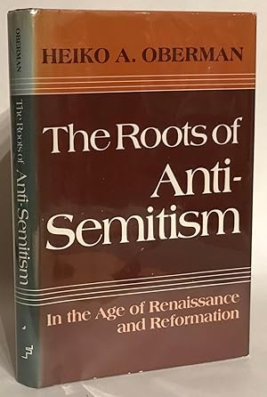 The Roots of Anti-Semitism. In the Age of Renaissance and Reformation.