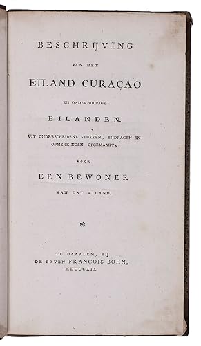 Beschrijving van het eiland Curaçao en onderhoorige eilanden. Uit onderscheidene stukken, bijdrag...