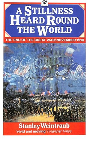 Imagen del vendedor de A Stillness Heard Round The World. The End Of The Great War: November 1918 a la venta por M Godding Books Ltd