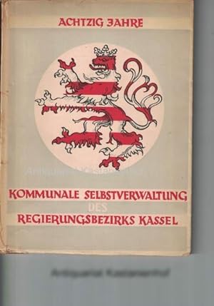 Bild des Verkufers fr Achtzig Jahre Kommunale Selbstverwaltung im Regierungsbezirk Kassel 1867-1947, zum Verkauf von Antiquariat Kastanienhof