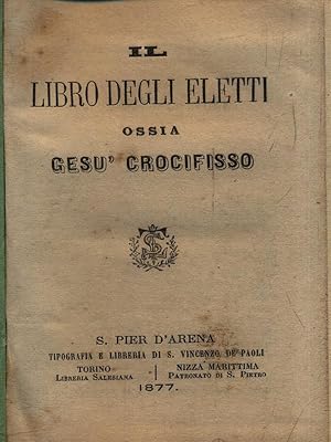 Bild des Verkufers fr Il libro degli eletti ossia Gesu' crocifisso zum Verkauf von Librodifaccia