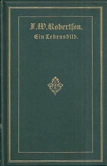 Bild des Verkufers fr Sein Lebensbild in Briefen. Nach Stopford A. Brooke's `Life and Letters of Fred. W. Robertson'. Frei bearb. von Charlotte Broicher. Mit einem Vorw. von Emil Frommel. zum Verkauf von Antiquariat Axel Kurta