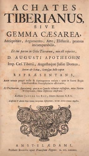 Seller image for Achates Tiberianus sive gemma caesarea antiquitate argumento arte histori prorss incomparabilis . D. Augusti apotheosin Imp. Caes. Tiberii Augustaeque Juliae Domus . repraesentans . nova notitia et explicatio notis historicis illustrata for sale by PRISCA