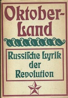 Imagen del vendedor de Oktober-Land. 1917 - 1924. Russische Lyrik der Revolution. Mit einem Vorwort von Sinowi Paperny, Ausschnitten aus Zeitdokumenten und Erinneungen sowie 41 Abbildungen. a la venta por Antiquariat Axel Kurta