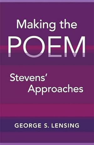 Bild des Verkufers fr Making the Poem: Stevens' Approaches : Stevens' Approaches zum Verkauf von AHA-BUCH
