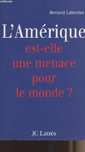 Bild des Verkufers fr L'Amrique est-elle une menace pour le monde? zum Verkauf von Le-Livre