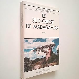Le Sud-Ouest de Madagascar. Étude de Géographie physique. Tome I