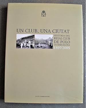Bild des Verkufers fr Un Club, Una Ciutat. Histria Del Reial Club De Polo De Barcelona. 1897 - 2005. zum Verkauf von BALAGU LLIBRERA ANTIQURIA