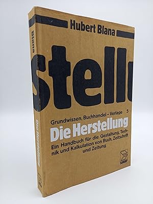 Die Herstellung Ein Handbuch für die Gestaltung, Technik und Kalkulation von Buch, Zeitschrift un...