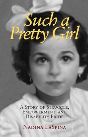 Imagen del vendedor de Such a Pretty Girl : A Story of Struggle, Empowerment, and Disability Pride a la venta por GreatBookPrices