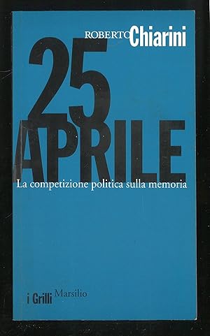 Bild des Verkufers fr 25 aprile - La competizione politica sulla memoria zum Verkauf von Sergio Trippini