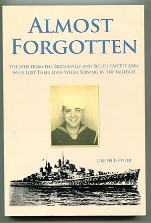 Almost Forgotten: The Men from the Bridgeville and South Fayette Area Who Lost Their Lives While ...