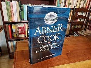 Abner Cook: Master Builder on the Texas Frontier