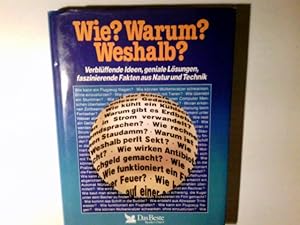 Wie  Warum  Weshalb  : Verblüffende Ideen, geniale Lösungen, faszinierende Fakten aus Natur und T...