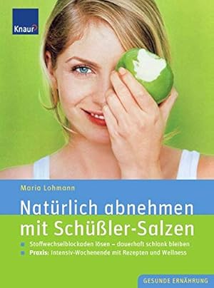 Bild des Verkufers fr Natrlich abnehmen mit Schler-Salzen : Stoffwechselblockaden lsen, dauerhaft schlank bleiben ; Praxis: Intensiv-Wochenende mit Rezepten und Wellness. Maria Lohmann / Gesunde Ernhrung zum Verkauf von Modernes Antiquariat an der Kyll