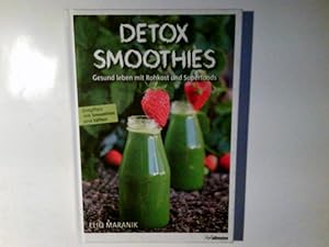 Detox Smoothies : gesund leben mit Rohkost und Superfoods ; entgiften mit Smoothies und Säften El...