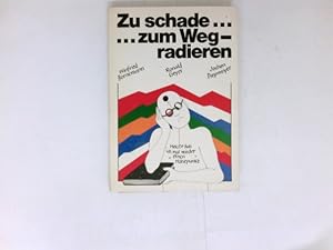 Seller image for Zu schade . zum Wegradieren : for sale by Antiquariat Buchhandel Daniel Viertel