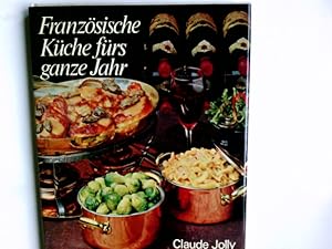 Seller image for Franzsische Kche frs ganze Jahr. Claude Jolly. Aus d. Franz. bers. von Walter J. Kuske for sale by Antiquariat Buchhandel Daniel Viertel