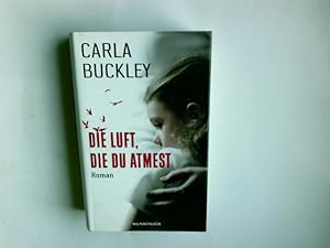Seller image for Die Luft, die du atmest : Roman. Carla Buckley. Aus dem Engl. von Karen Nlle for sale by Antiquariat Buchhandel Daniel Viertel