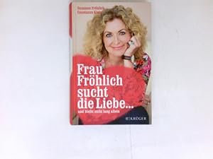 Bild des Verkufers fr Frau Frhlich sucht die Liebe . : und bleibt nicht lang allein. zum Verkauf von Antiquariat Buchhandel Daniel Viertel