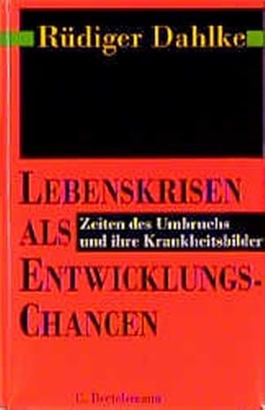 Lebenskrisen als Entwicklungschancen : Zeiten des Umbruchs und ihre Krankheitsbilder