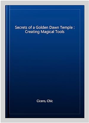 Imagen del vendedor de Secrets of a Golden Dawn Temple : Creating Magical Tools a la venta por GreatBookPrices