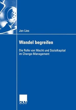 Bild des Verkufers fr Wandel begreifen Die Rolle von Macht und Sozialkapital im Change-Management zum Verkauf von Antiquariat Bookfarm