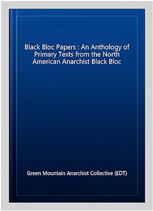 Immagine del venditore per Black Bloc Papers : An Anthology of Primary Texts from the North American Anarchist Black Bloc venduto da GreatBookPrices