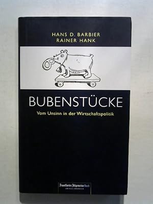 Bubenstücke: Vom Unsinn in der Wirtschaftspolitik.