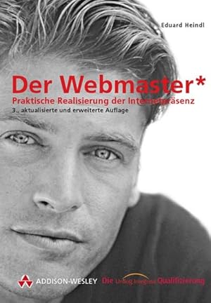 Seller image for Der Webmaster : praktische Realisierung der Internetprsenz / Eduard Heindl / Die Unilog-Integrata-Qualifizierung Praktische Realisierung der Internetprsenz for sale by Antiquariat Bookfarm