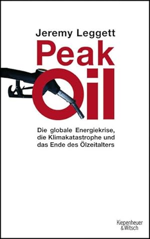Imagen del vendedor de Peak Oil Die globale Engergiekrise, die Klimakatastrophe und das Ende des lzeitalters a la venta por Antiquariat Bookfarm