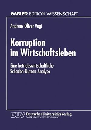 Image du vendeur pour Korruption im Wirtschaftsleben Eine betriebswirtschaftliche Schaden-Nutzen-Analyse mis en vente par Antiquariat Bookfarm