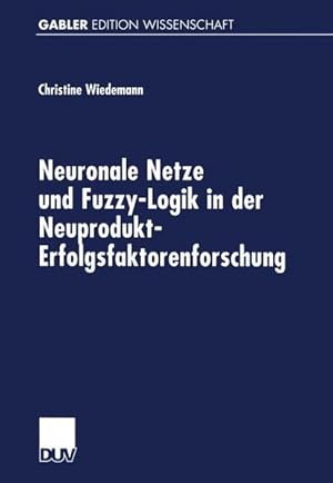 Bild des Verkufers fr Neuronale Netze und Fuzzy-Logik in der Neuprodukt-Erfolgsfaktorenforschung (German Edition) zum Verkauf von Antiquariat Bookfarm