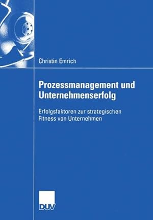 Seller image for Prozessmanagement und Unternehmenserfolg Erfolgsfaktoren zur strategischen Fitness von Unternehmen for sale by Antiquariat Bookfarm
