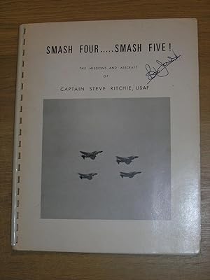 Smash Four . Smash Five ! The Missions & Aircraft Of Captain Steve Ritchie USAF