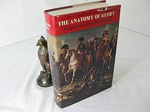 Image du vendeur pour THE ANATOMY OF GLORY: NAPOLEON AND HIS GUARD, A STUDY IN LEADERSHIP mis en vente par Frey Fine Books