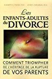 Seller image for Les Enfants-adultes Du Divorce : Comment Triompher De L'hritage De La Rupture De Vos Parents for sale by RECYCLIVRE