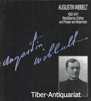 Augustin Wibbelt. 1862 - 1947. Westfälischer Dichter und Priester am Niederrhein. Herausgegeben v...