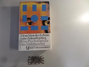 Dem Sinn des Lebens eine Zukunft geben: eine Psychologie für das 3. Jahrtausend. Aus dem Amerikan...