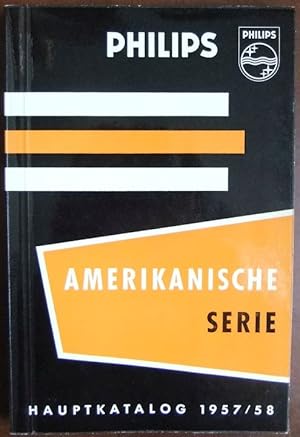 Philips - Amerikanische Serie. Hauptkatalog 1957/58. Hg: Deutsche Philips GmbH, Hamburg.