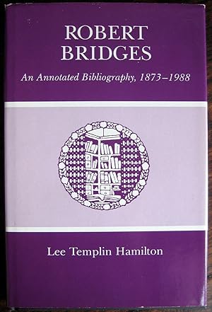 Imagen del vendedor de Robert Bridges: an annotated bibliography, 1873-1988 a la venta por James Fergusson Books & Manuscripts