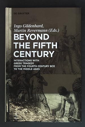 Seller image for Beyond the Fifth Century: Interactions with Greek Tragedy from the Fourth Century BCE to the Middle Ages. for sale by books4less (Versandantiquariat Petra Gros GmbH & Co. KG)