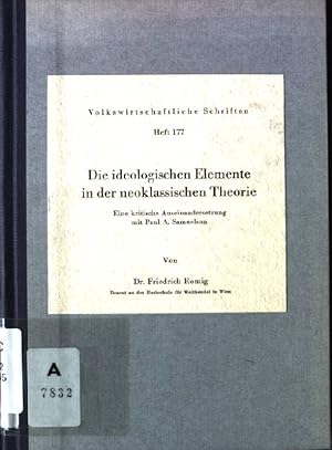 Imagen del vendedor de Die ideologischen Elemente in der neoklassischen Theorie : Eine krit. Auseinandersetzung mit Paul A. Samuelson. [Dem Freund u. Lehrer Walter Heinrich z. 70. Geburtstag.]. Volkswirtschaftliche Schriften ; H. 177. a la venta por books4less (Versandantiquariat Petra Gros GmbH & Co. KG)