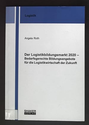 Bild des Verkufers fr Der Logistikbildungsmarkt 2020 : bedarfsgerechte Bildungsangebote fr die Logistikwirtschaft der Zukunft. Berichte aus der Logistik zum Verkauf von books4less (Versandantiquariat Petra Gros GmbH & Co. KG)