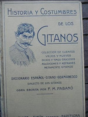 Seller image for HISTORIA Y COSTUMBRES DE LOS GITANOS. Coleccin de cuentos viejos y nuevos, dichos, timos graciosos, maldiciones y refranes netamente gitanos. Diccionario espaol-gitano-germanesco, dialecto de los gitanos. for sale by Reus, Paris, Londres