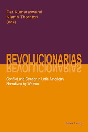 Revolucionarias : conflict and gender in Latin American narratives by women / Par Kumaraswami and...