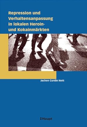 Repression und Verhaltensanpassung in lokalen Heroin- und Kokainmärkten : eine Untersuchung der T...