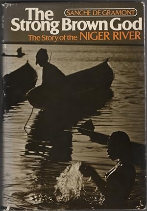 The Strong Brown God The Story of the Niger River